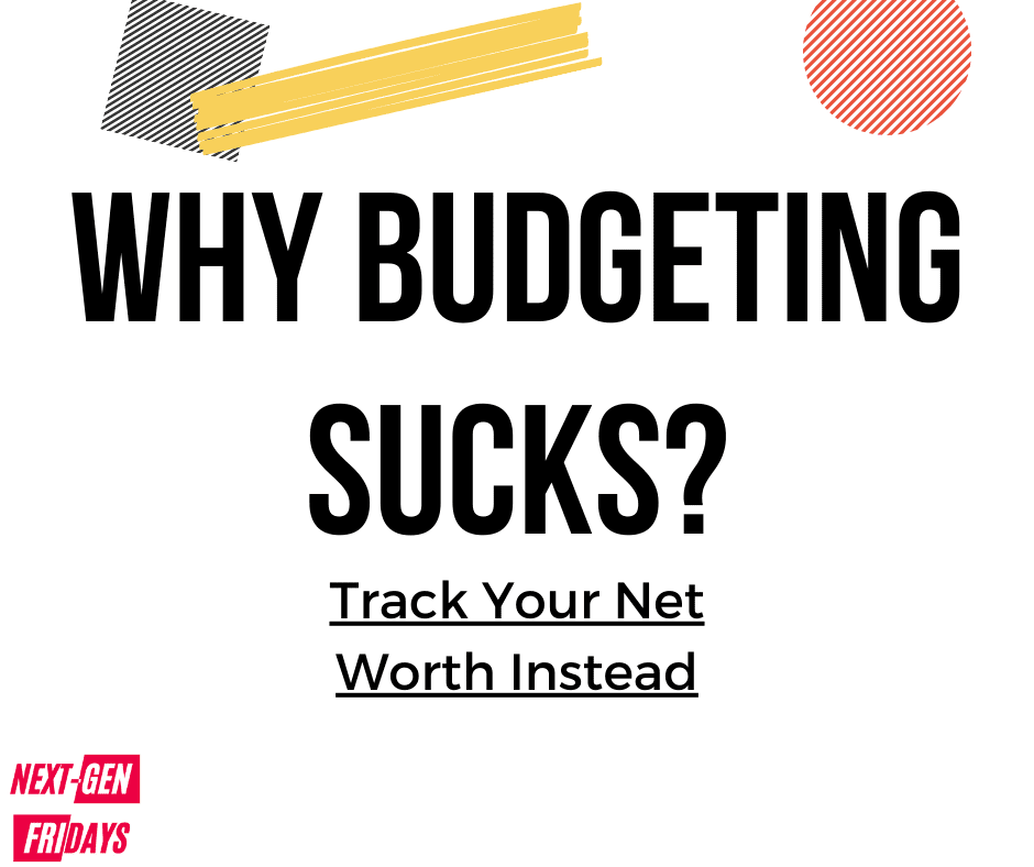 Why Budgeting Sucks? Track Your Net Worth Instead